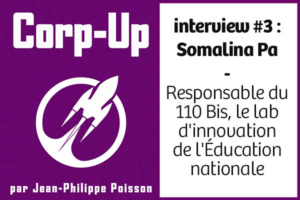 Corp-Up interview #3 : Somalina Pa Responsable du 110 bis, lab d'innovation de l'Education nationale