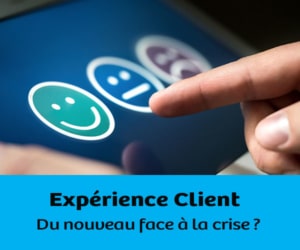 Expérience Client Du nouveau face à la crise