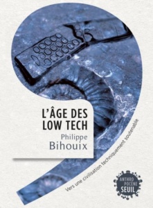Philippe Bihouix, “L'âge des low tech : Vers une civilisation techniquement soutenable”, 2014.