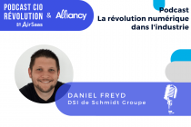 Podcast CIORevolution x Alliancy - Daniel Freyd, DSI de Schmidt Groupe
